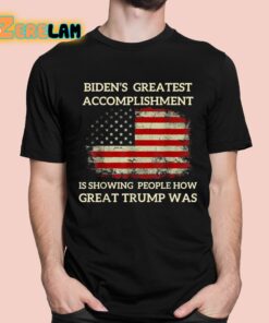 Biden’s Greatest Accomplishment Is Showing People How Great Trump Was Shirt