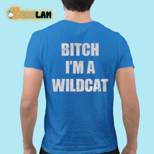 Bitch I’m A Wildcat Shirt