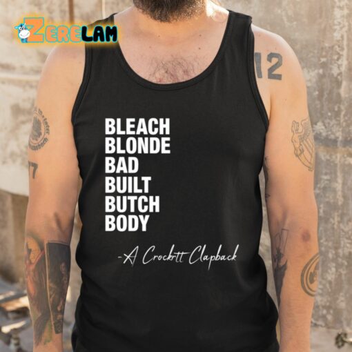 Bleach Blonde Bad Built Butch Body A Crockett Clapback Shirt