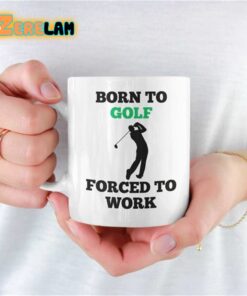 Born To Golf Forced To Work Mug Father Day