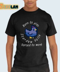 Born To Play Stardew Valle Forced To Work Shirt