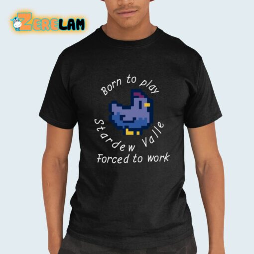 Born To Play Stardew Valle Forced To Work Shirt