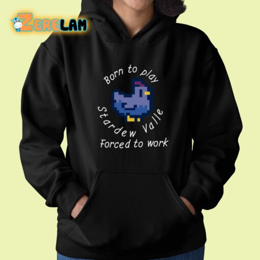 Born To Play Stardew Valle Forced To Work Shirt