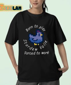 Born To Play Stardew Valle Forced To Work Shirt 23 1