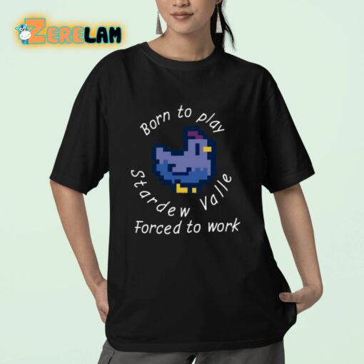 Born To Play Stardew Valle Forced To Work Shirt