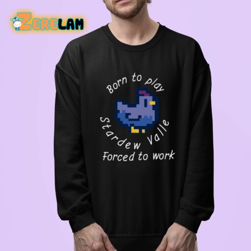 Born To Play Stardew Valle Forced To Work Shirt