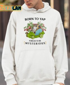 Born To Yap Forced To Be Mysterious Shirt 4 1