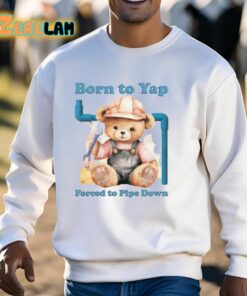 Born To Yap Forced To Pipe Down Shirt 3 1