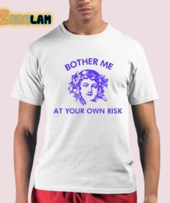 Bother Me At Your Own Risk Shirt