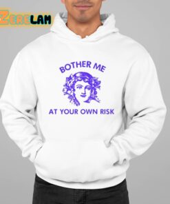 Bother Me At Your Own Risk Shirt 22 1