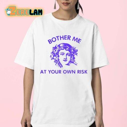 Bother Me At Your Own Risk Shirt