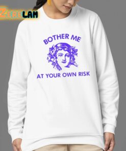 Bother Me At Your Own Risk Shirt 24 1