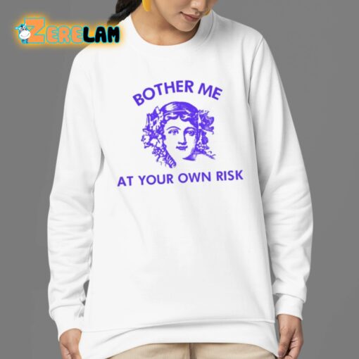 Bother Me At Your Own Risk Shirt