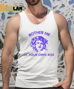 Bother Me At Your Own Risk Shirt 5 1