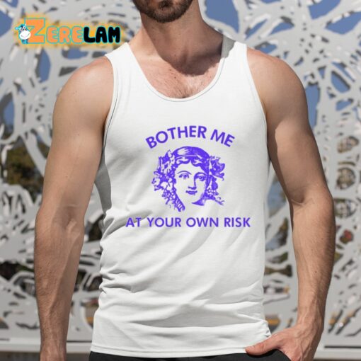 Bother Me At Your Own Risk Shirt