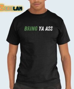 Bring Ya Ass Shirt