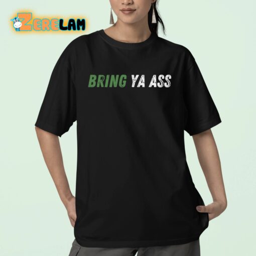 Bring Ya Ass Shirt