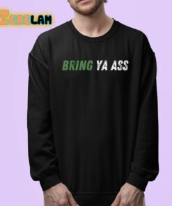 Bring Ya Ass Shirt 24 1