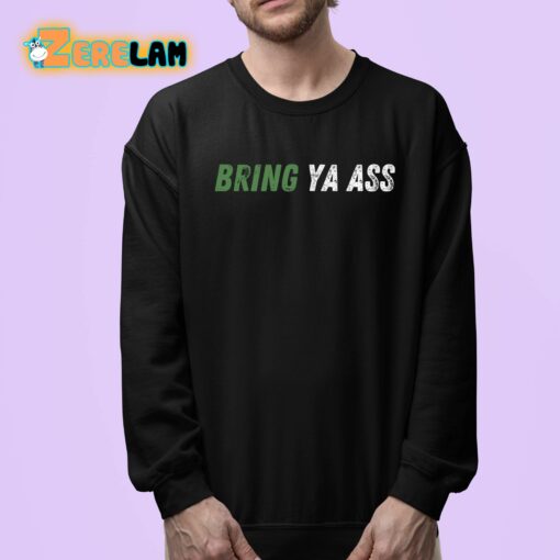Bring Ya Ass Shirt