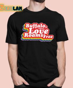 Buffalo Where Love Roams Free Shirt