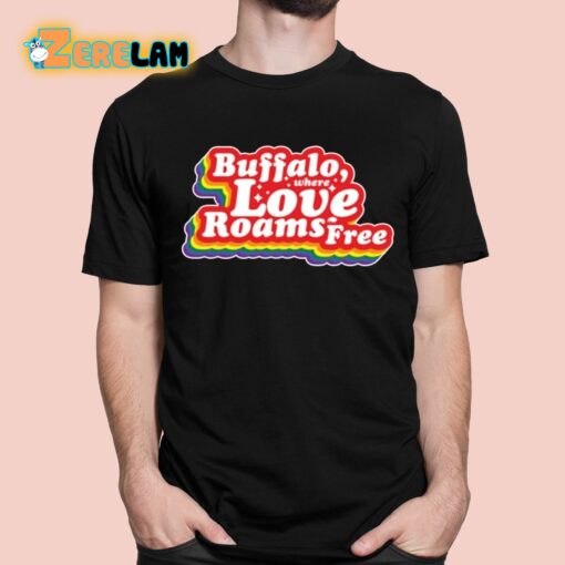 Buffalo Where Love Roams Free Shirt