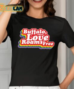 Buffalo Where Love Roams Free Shirt 2 1