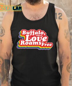 Buffalo Where Love Roams Free Shirt 5 1