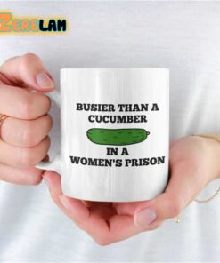 Busier Than A Cucumber In A Women’s Prison Mug