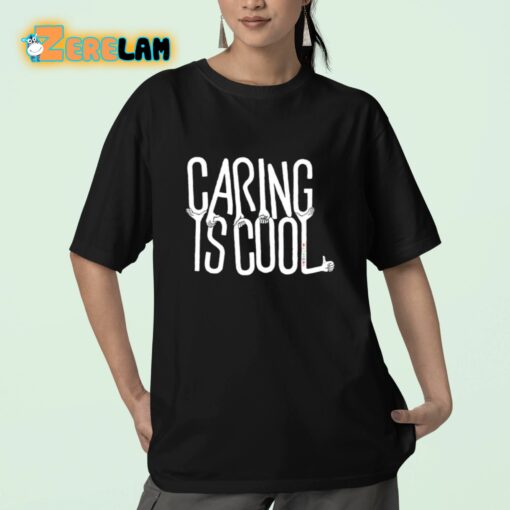 Caring Is Cool Shirt