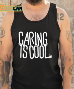 Caring Is Cool Shirt 5 1