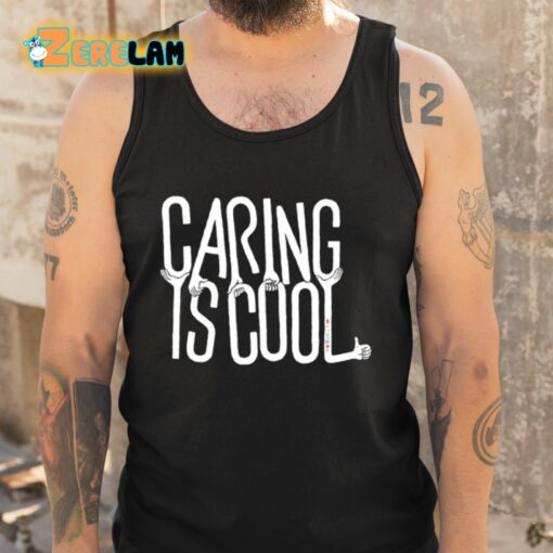 Caring Is Cool Shirt