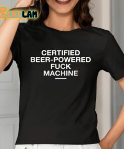 Certified Beer powered Fuck Machine Shirt 2 1