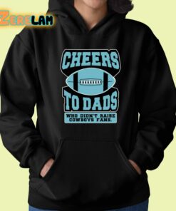 Cheers To Dads Who Didnt Raise Cowboys Fans Shirt 22 1