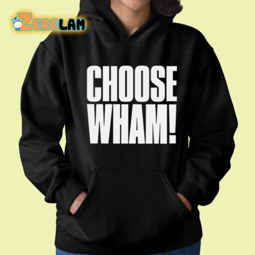 Choose Wham Funny Shirt