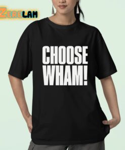 Choose Wham Funny Shirt 23 1