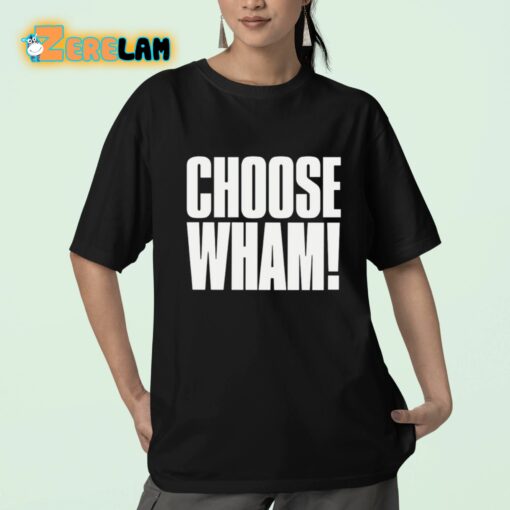 Choose Wham Funny Shirt