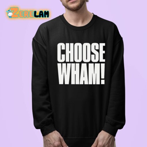 Choose Wham Funny Shirt