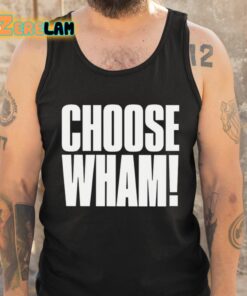 Choose Wham Funny Shirt 5 1