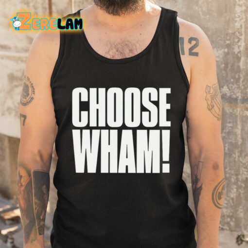 Choose Wham Funny Shirt