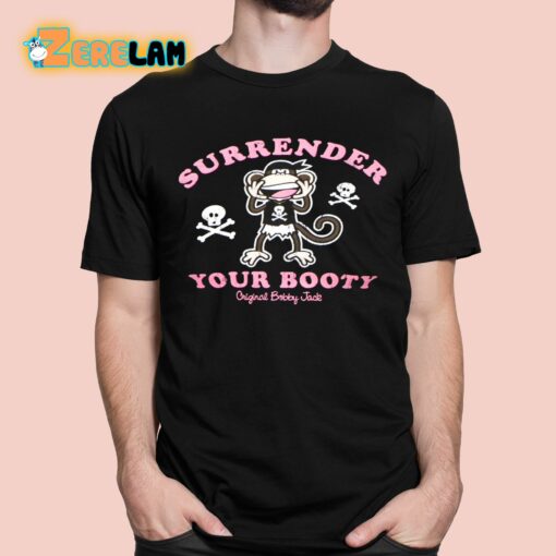 Chrrrysoda Surrender Your Booty Original Bobby Jack Shirt