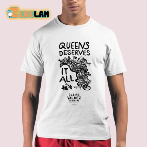 Claire Valdez Queens Deserves It All Shirt