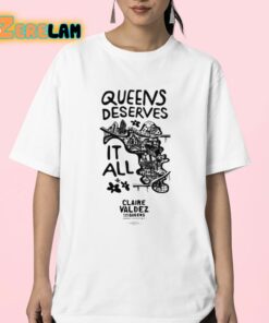 Claire Valdez Queens Deserves It All Shirt 23 1