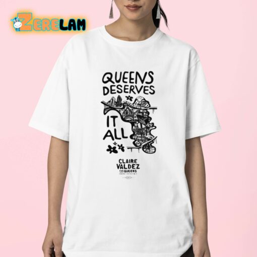 Claire Valdez Queens Deserves It All Shirt