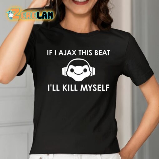 Claire Zoomey If I Ajax This Beat I’ll Kill Myself Shirt