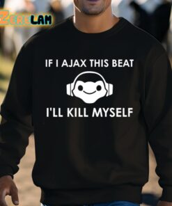 Claire Zoomey If I Ajax This Beat Ill Kill Myself Shirt 3 1