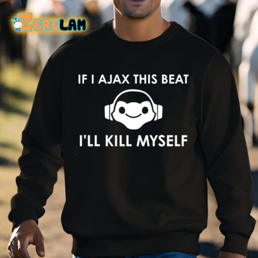 Claire Zoomey If I Ajax This Beat I’ll Kill Myself Shirt