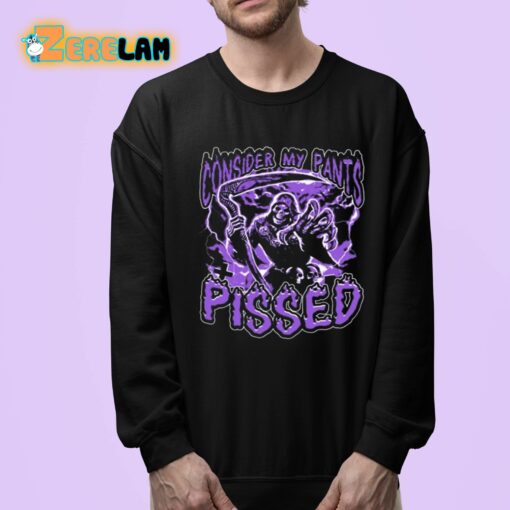 Consider My Pants Pissed Shirt