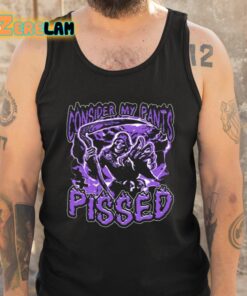 Consider My Pants Pissed Shirt 5 1