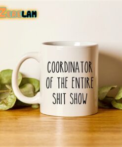 Coordina Tor Of The Entire Shit Show Mug Father Day