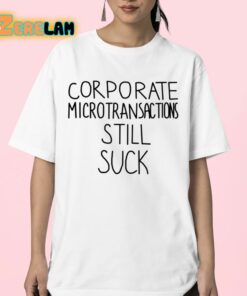 Corporate Microtransactions Still Suck Shirt 23 1